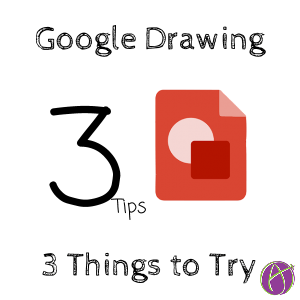 3 Things to Try in Google Drawing – Teacher Tech