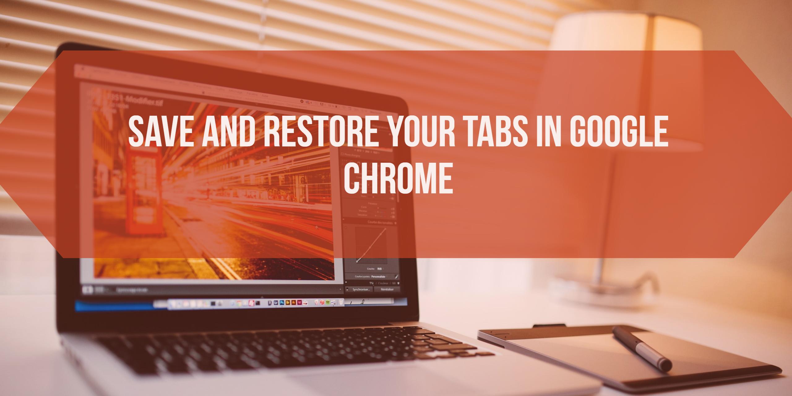Save tabs in Google Chrome with these two extensions