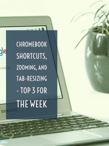 chromebook-shortcuts-zooming-and-tab-resizing-top-3-for-the-week