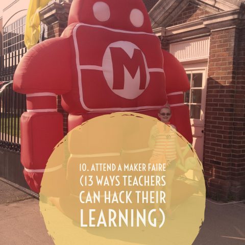 10. Attend a Maker Faire (13 Ways Teachers Can Hack Their Learning)