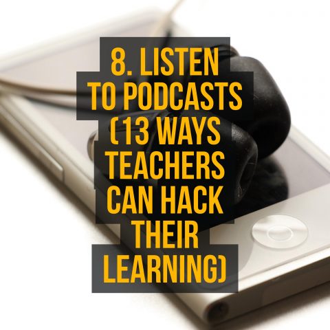 8. Listen to Podcasts (13 Ways Teachers Can Hack Their Learning)