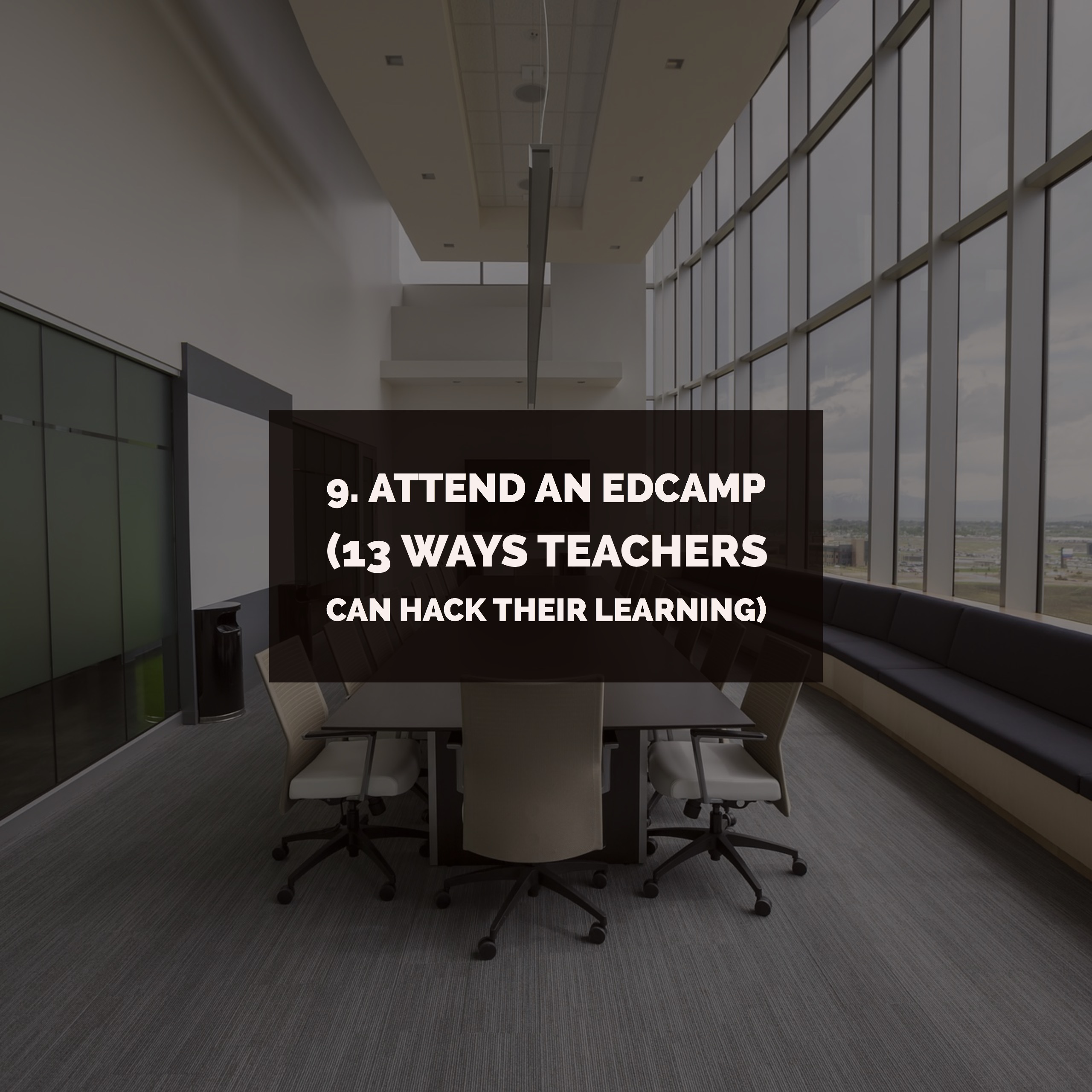 9. Attend an Edcamp (13 Ways Teachers Can Hack Their Learning)