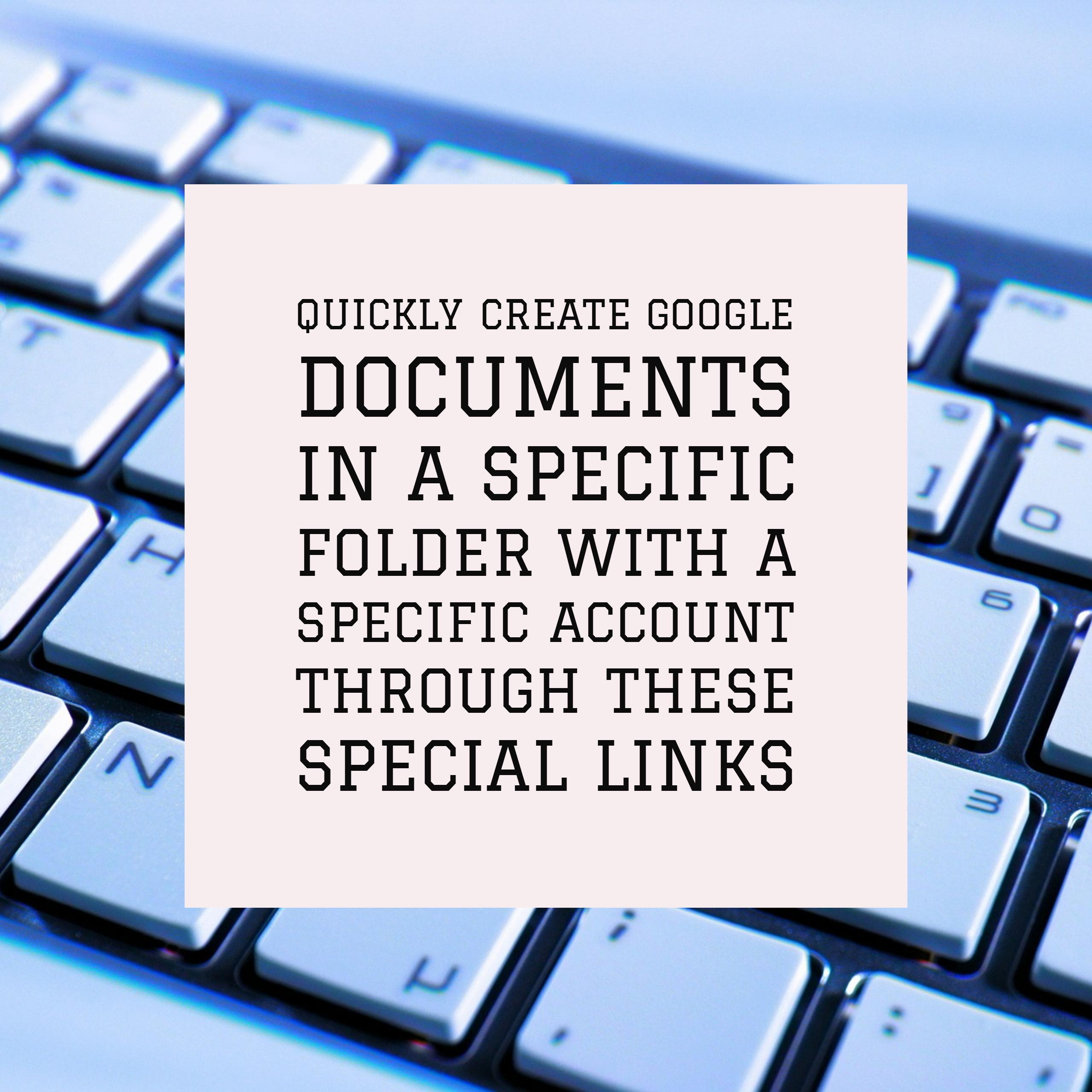 Quickly create Google documents in a specific folder with a specific account through these special links