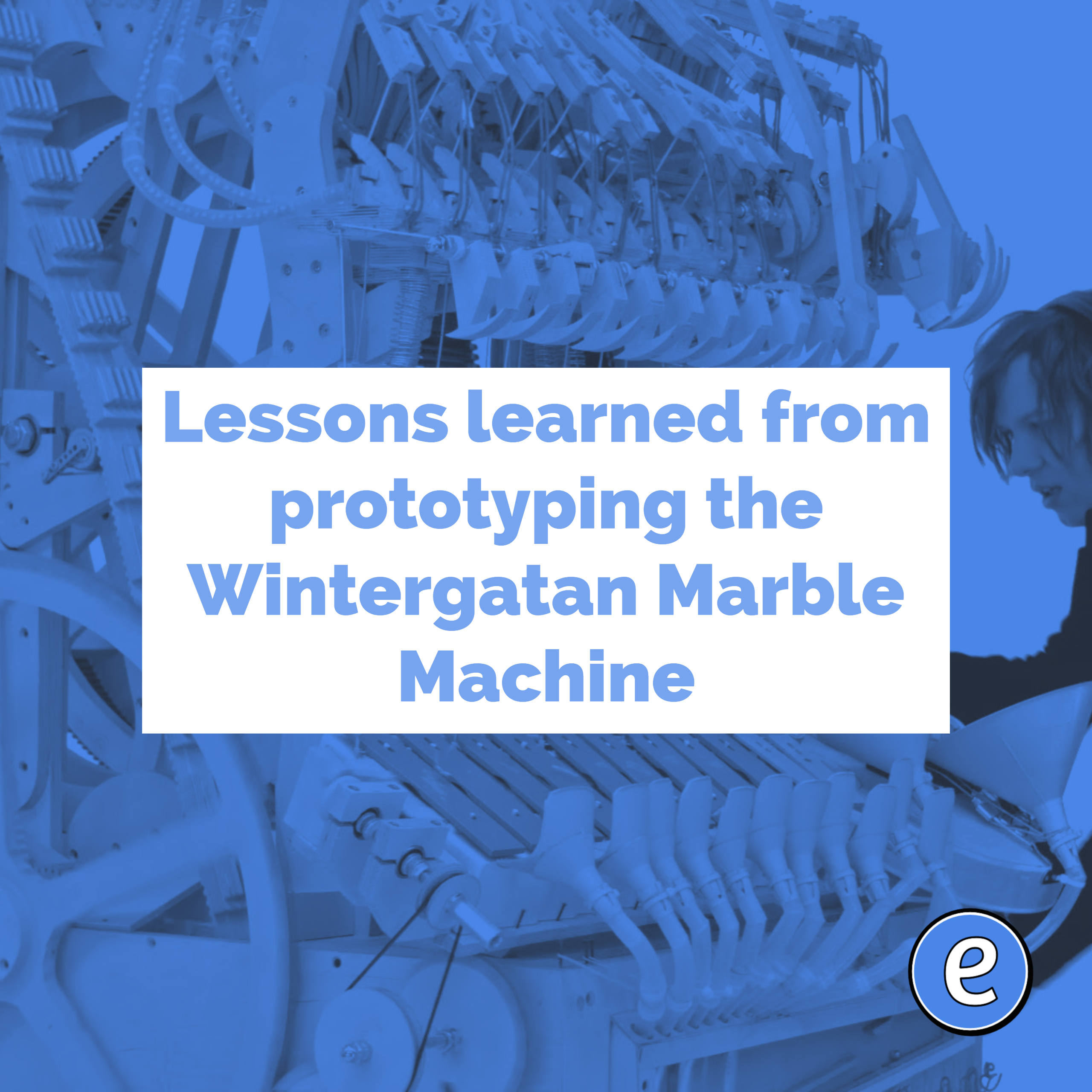 Lessons learned from prototyping the Wintergatan Marble Machine