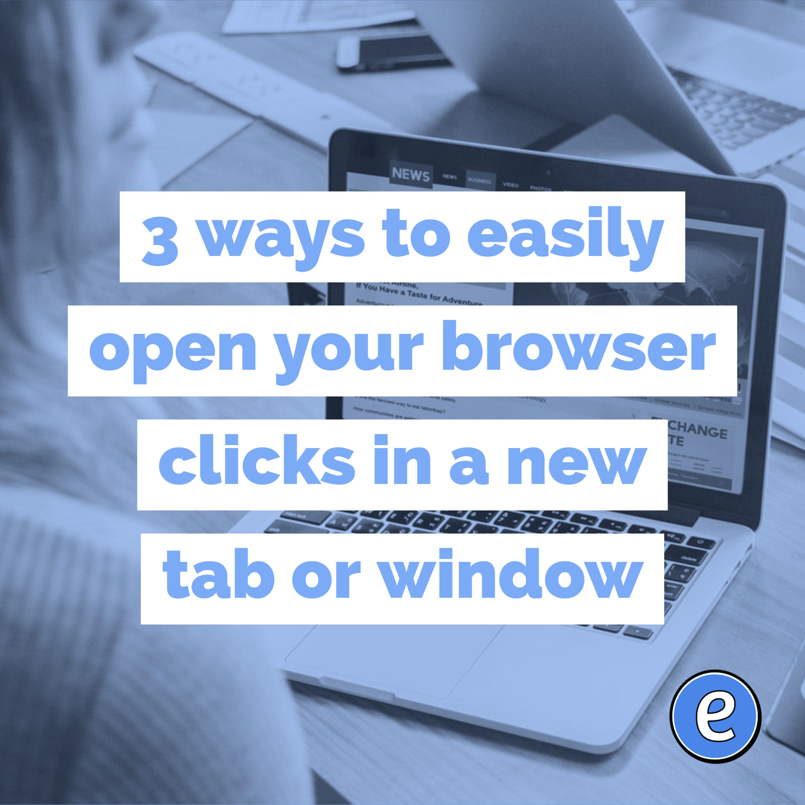 3 ways to easily open your browser clicks in a new tab or window