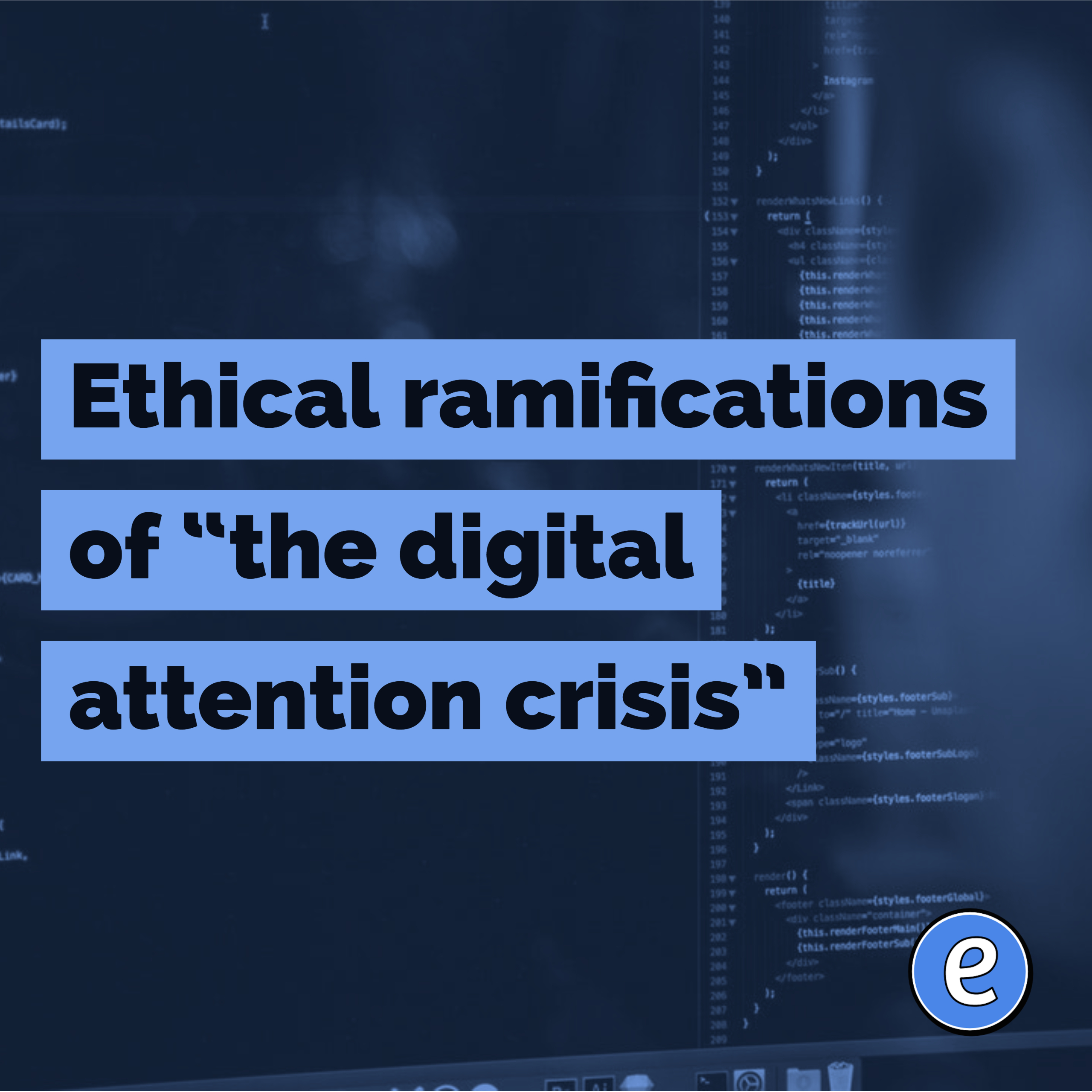 Ethical ramifications of “the digital attention crisis”