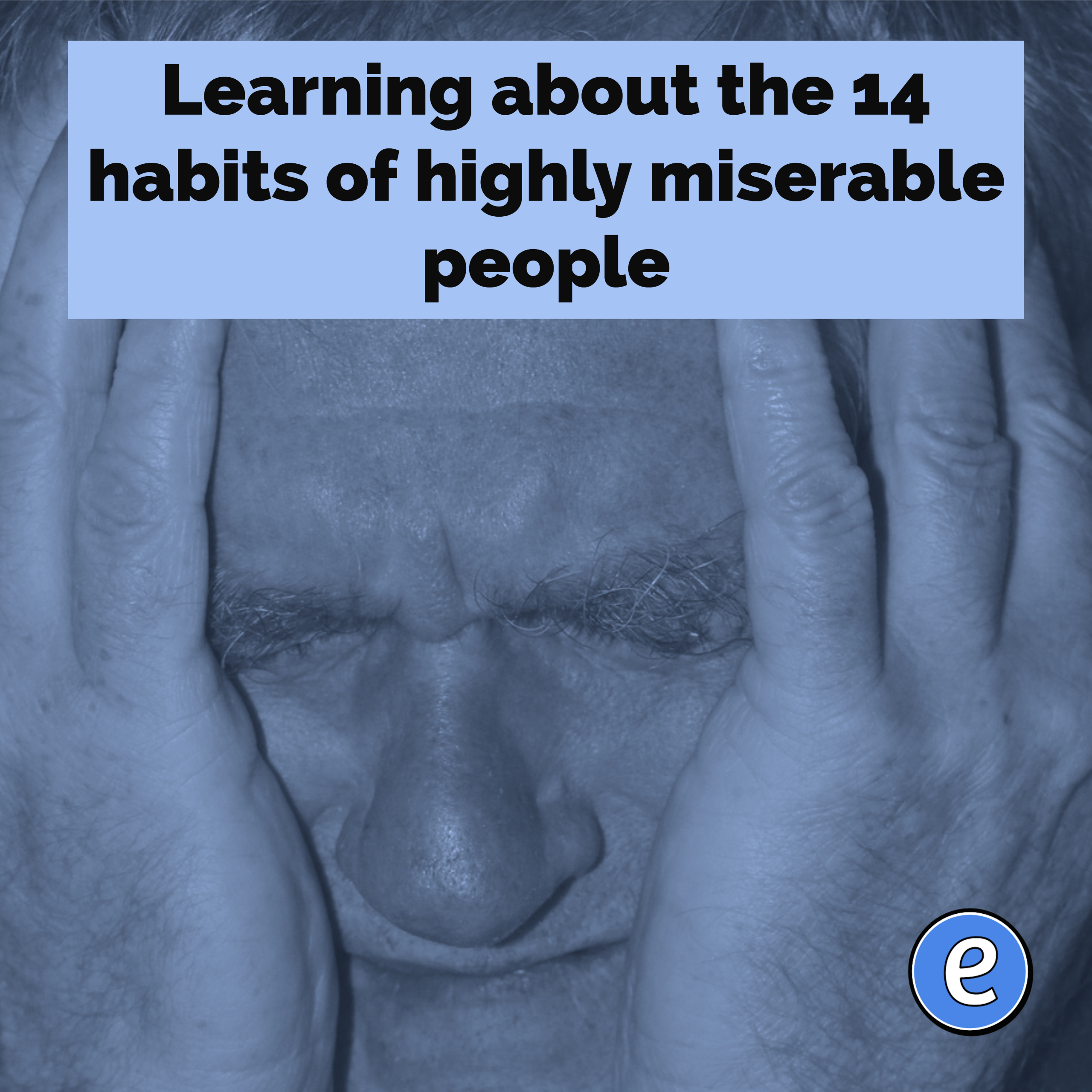Learning about the 14 habits of highly miserable people