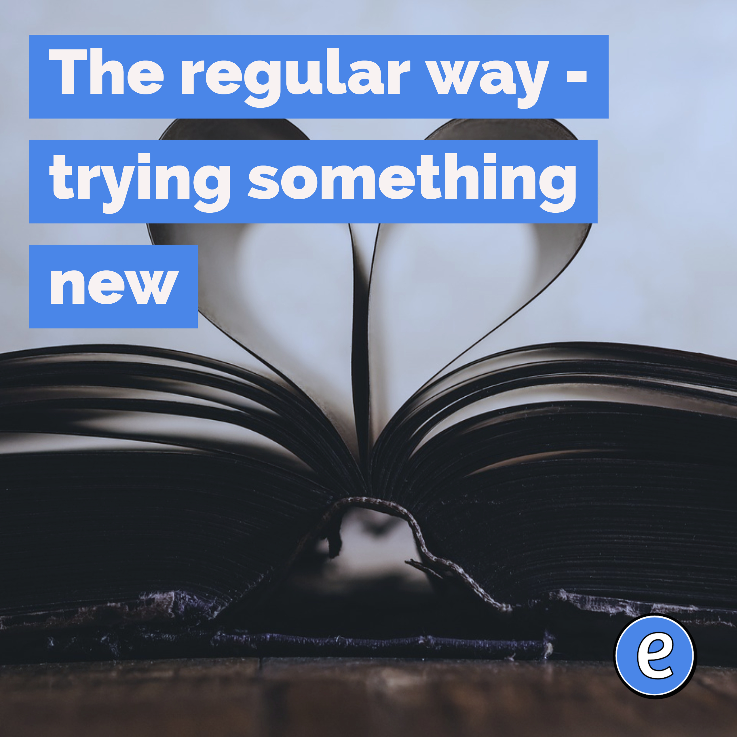 The regular way – trying something new