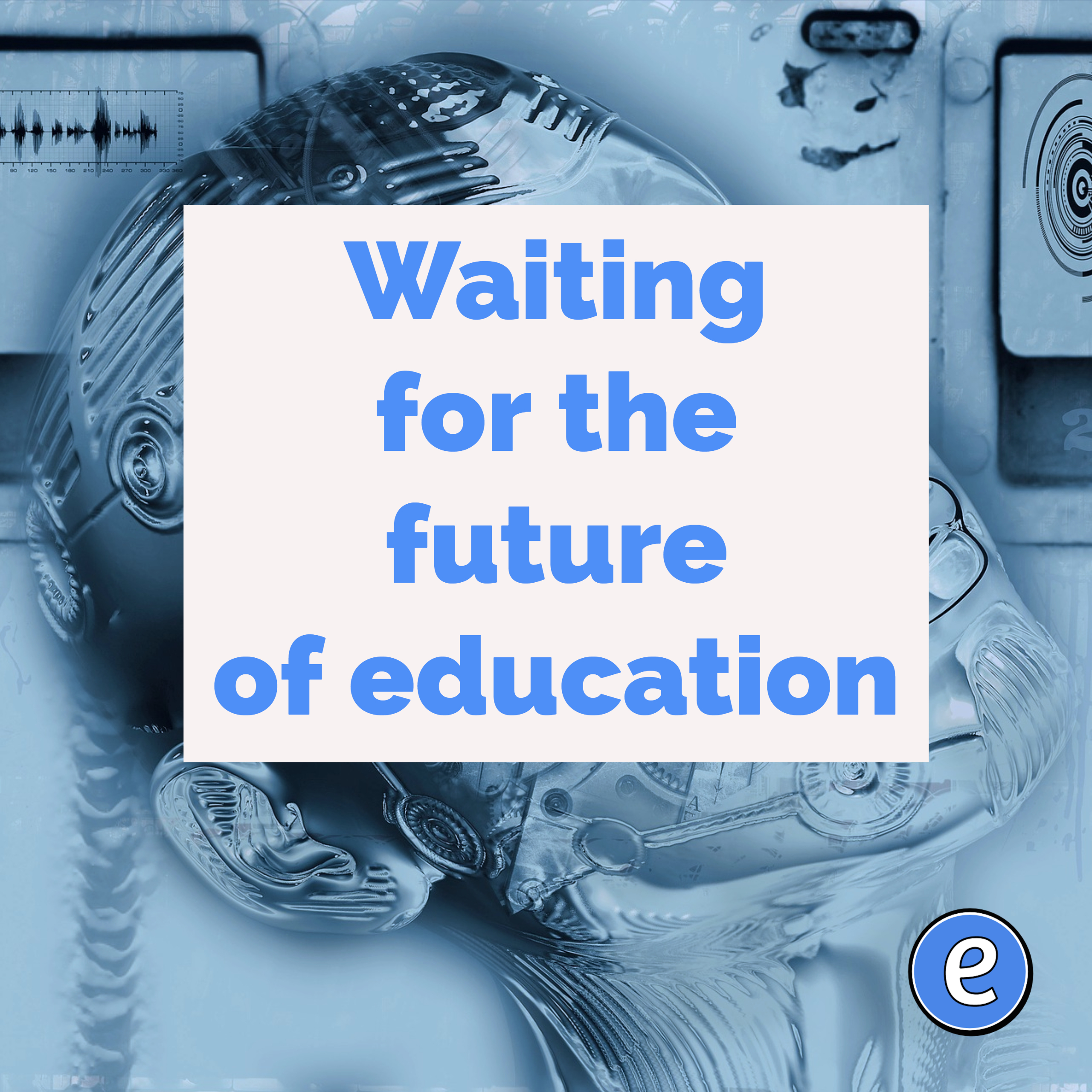 Waiting for the future of education