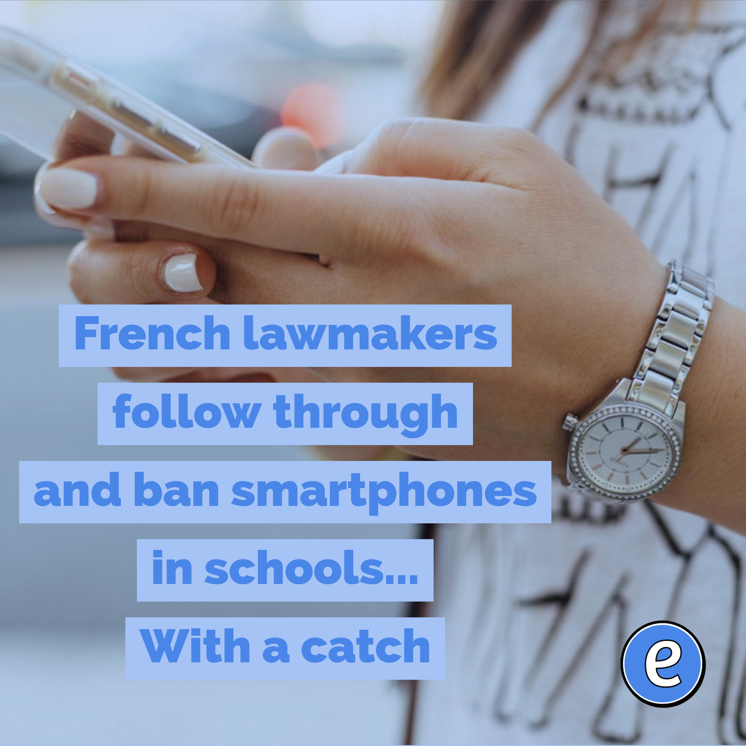 French lawmakers follow through and ban smartphones in schools… With a catch