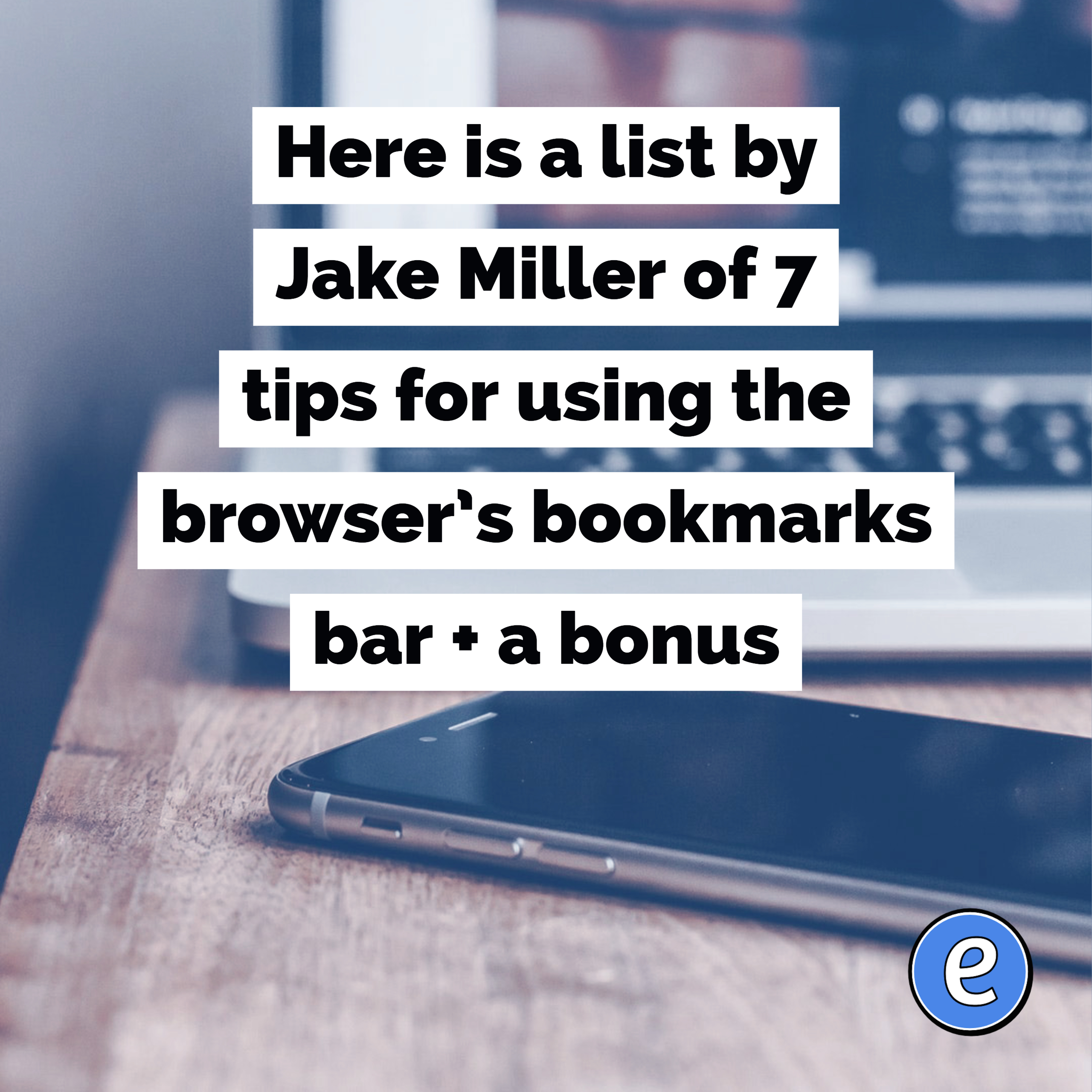 Here is a list by Jake Miller of 7 tips for using the browser’s bookmarks bar + a bonus