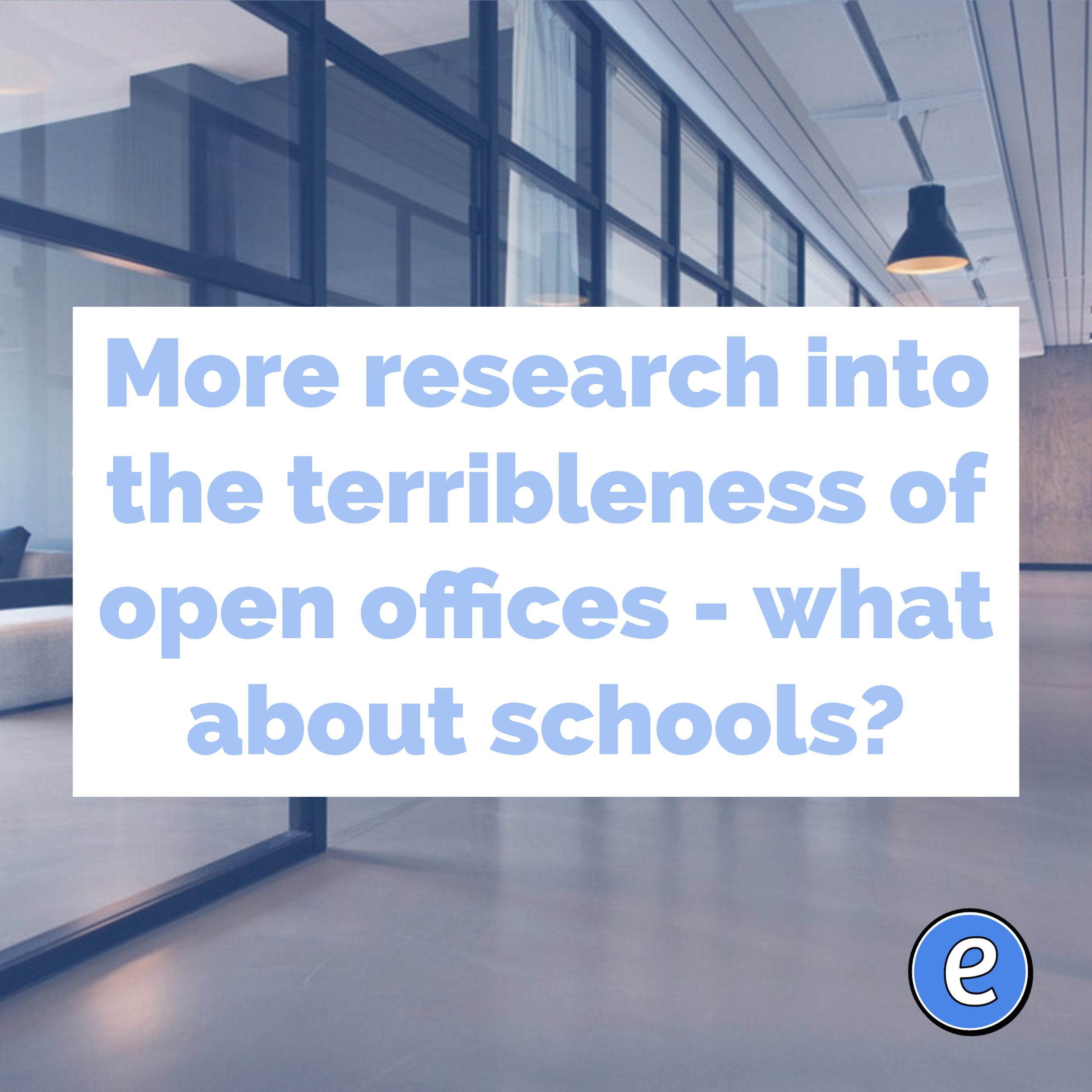 More research into the terribleness of open offices – what about schools?