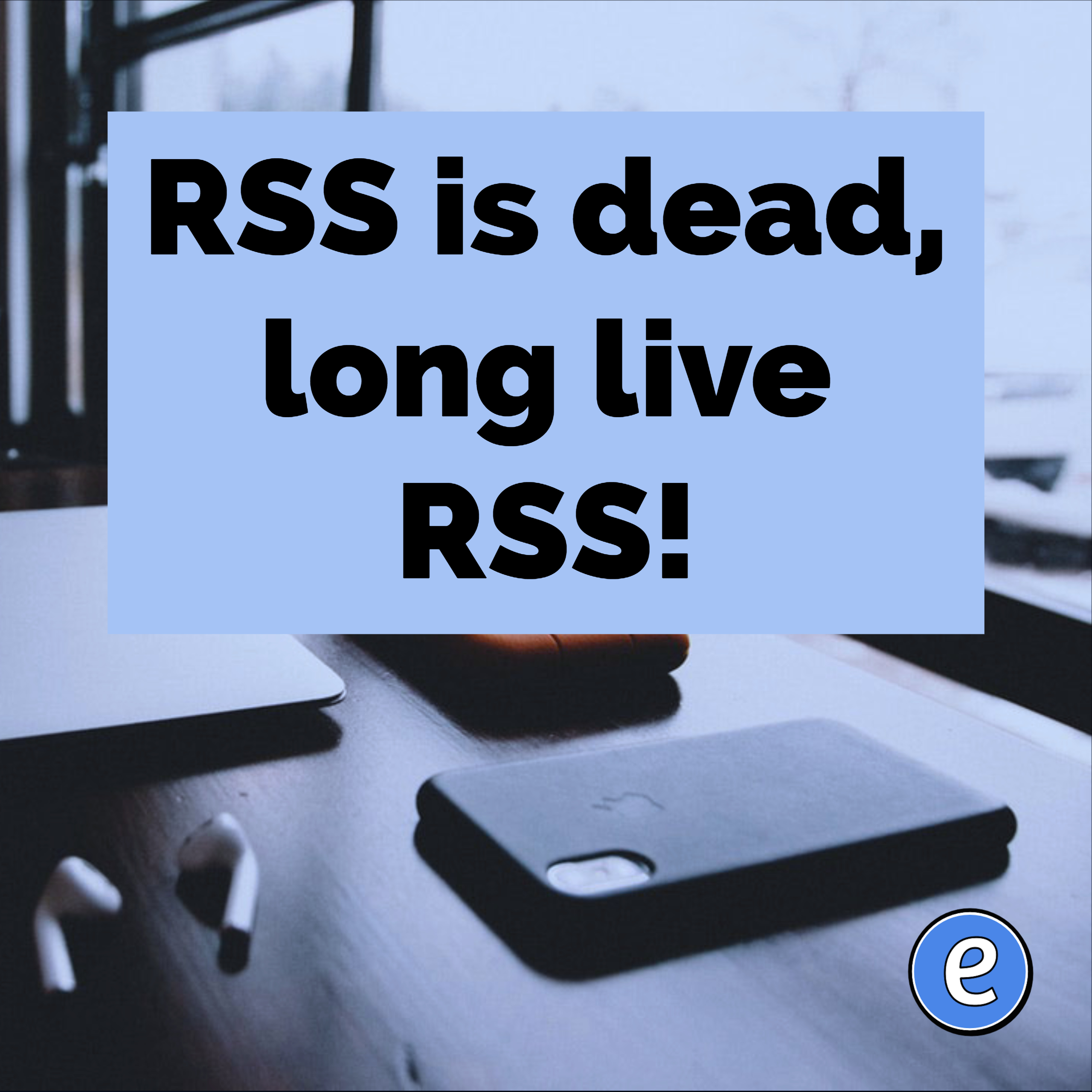RSS is dead, long live RSS!