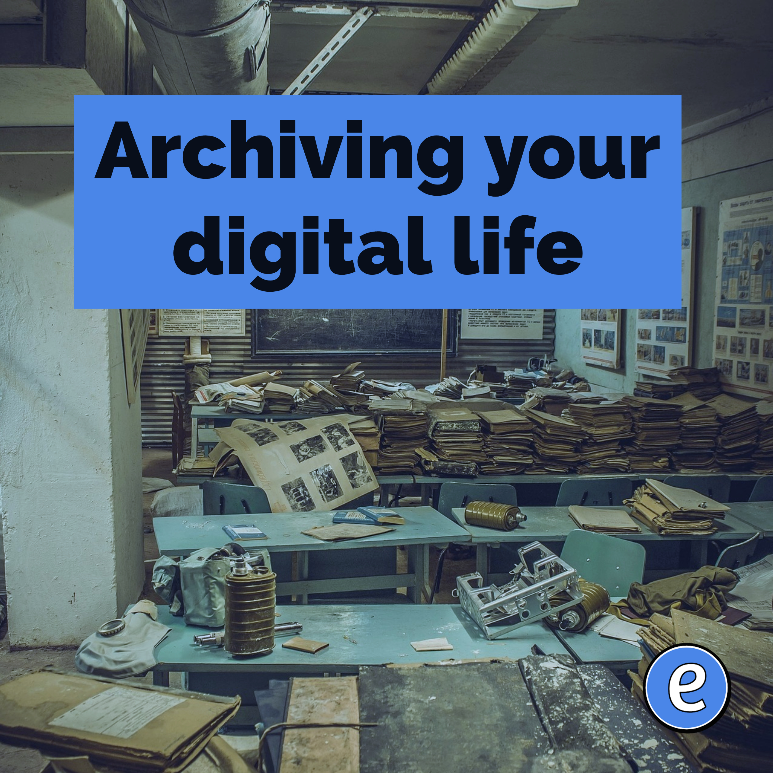 Archiving your digital life