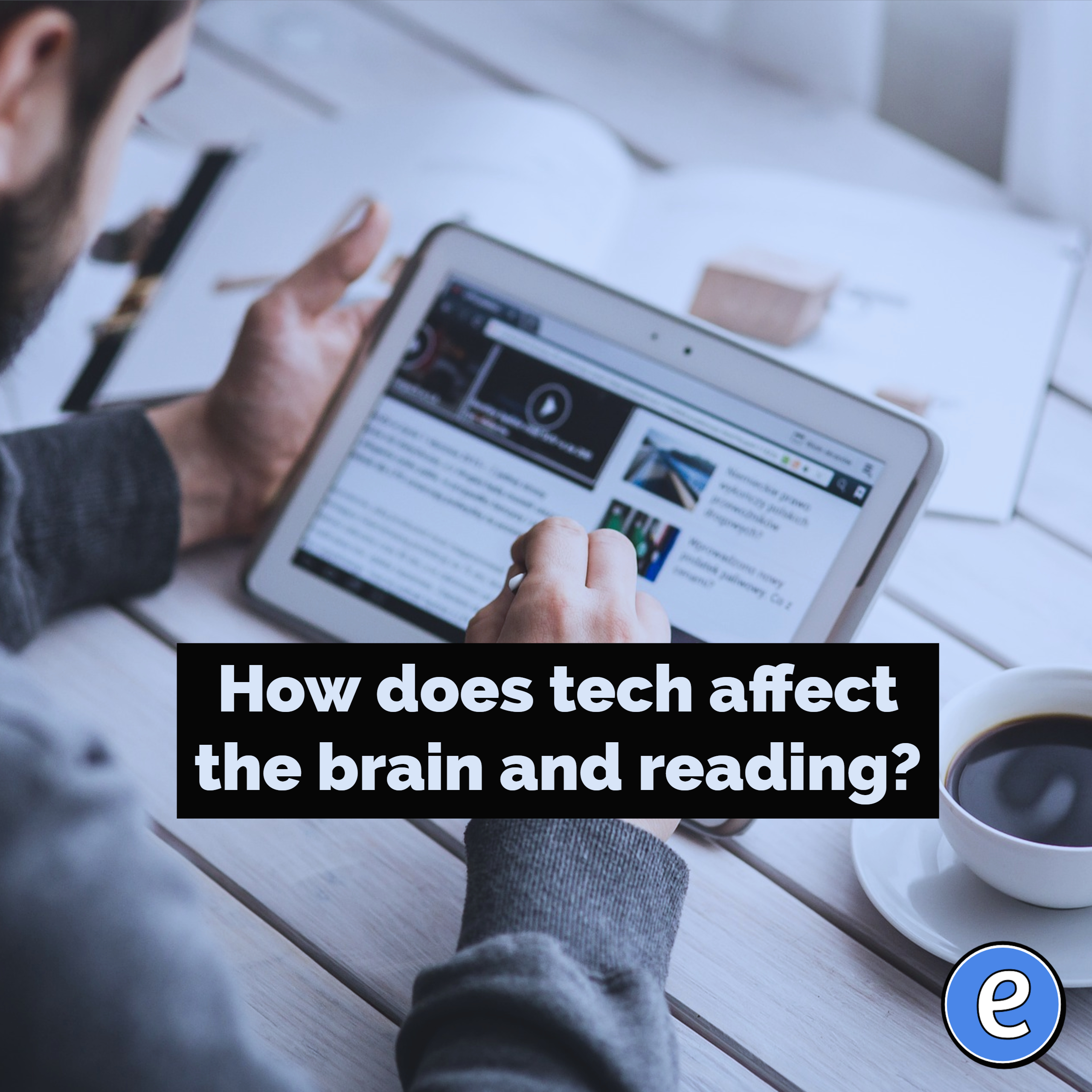 How does tech affect the brain and reading?