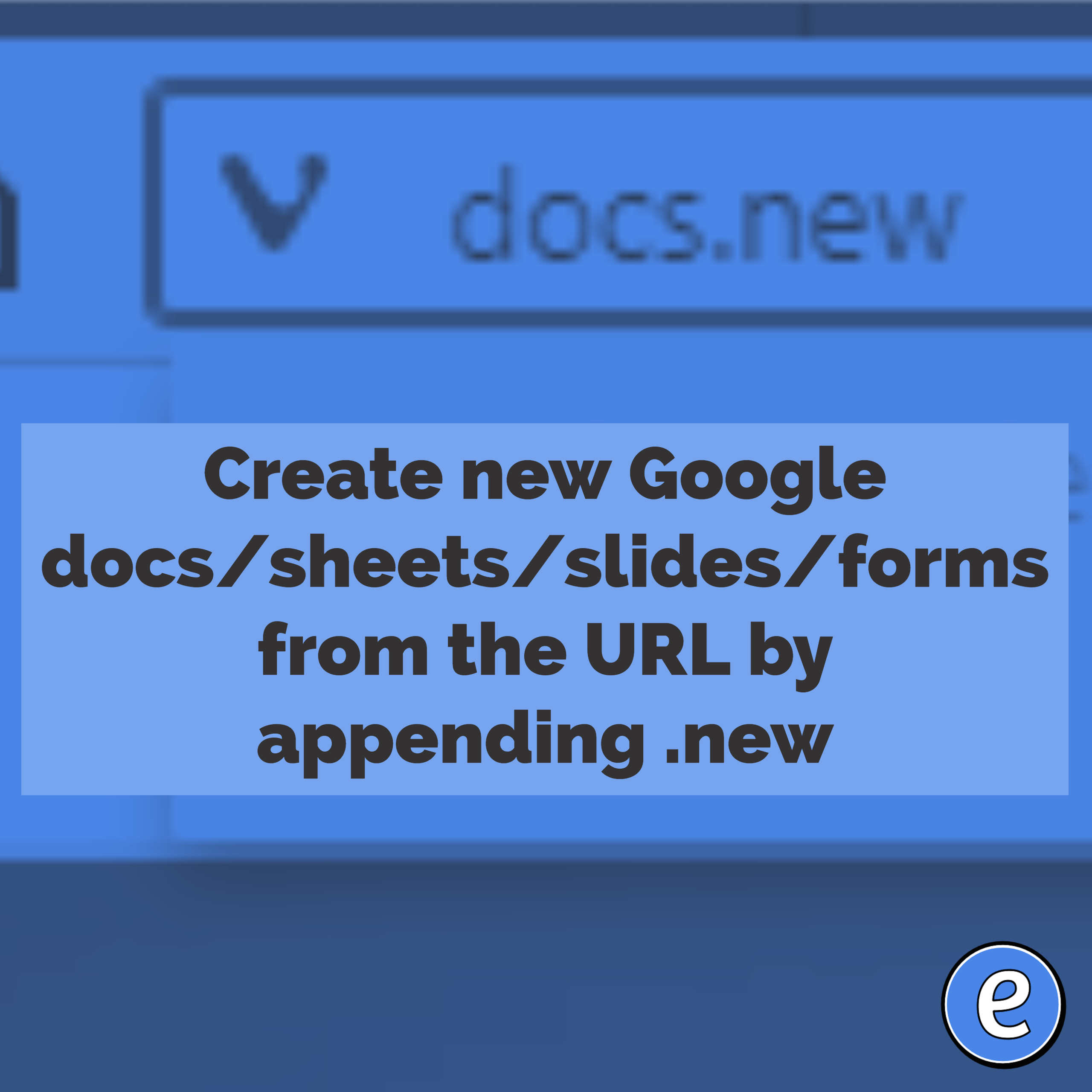 Create new Google docs/sheets/slides/forms from the URL by appending .new