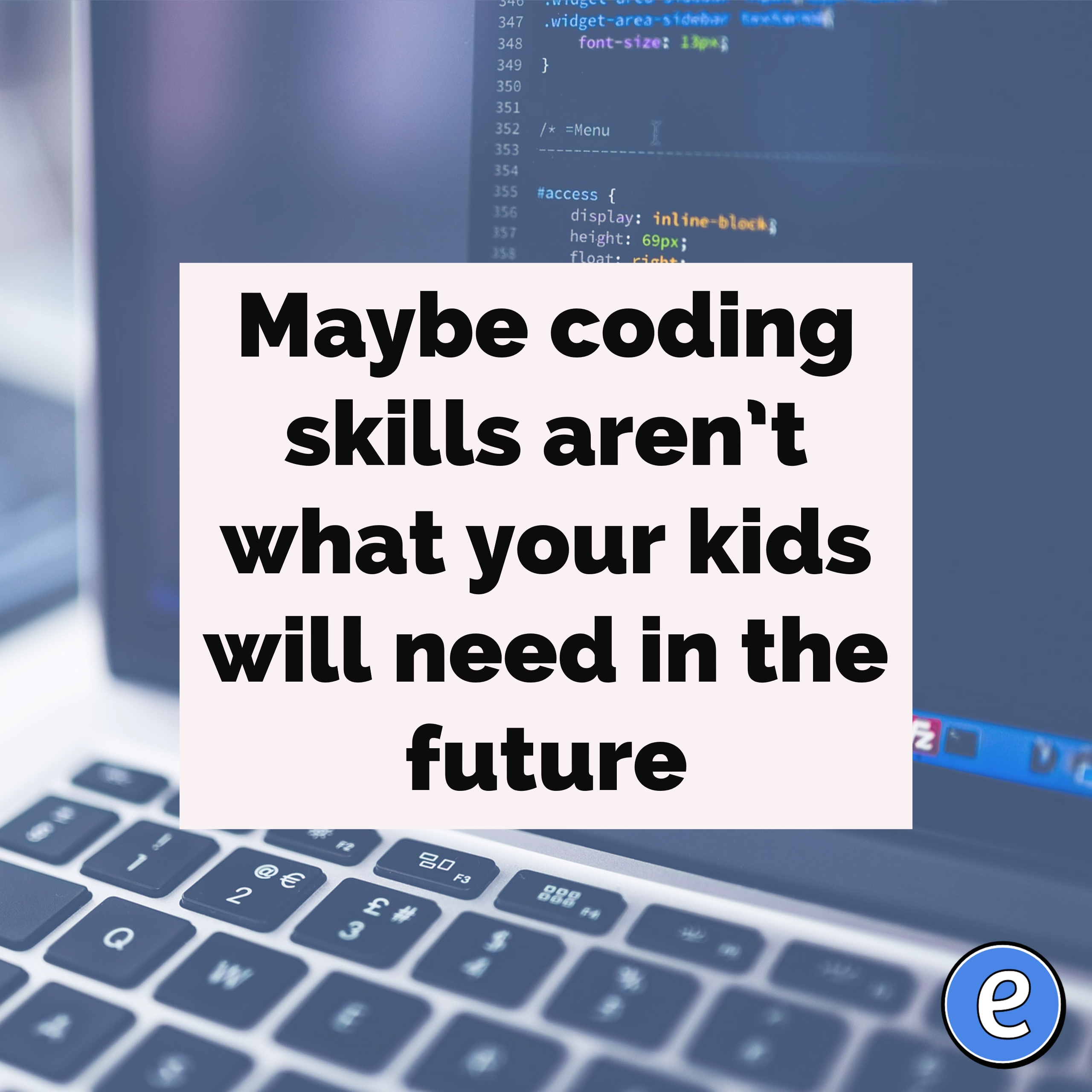Maybe coding skills aren’t what your kids will need in the future