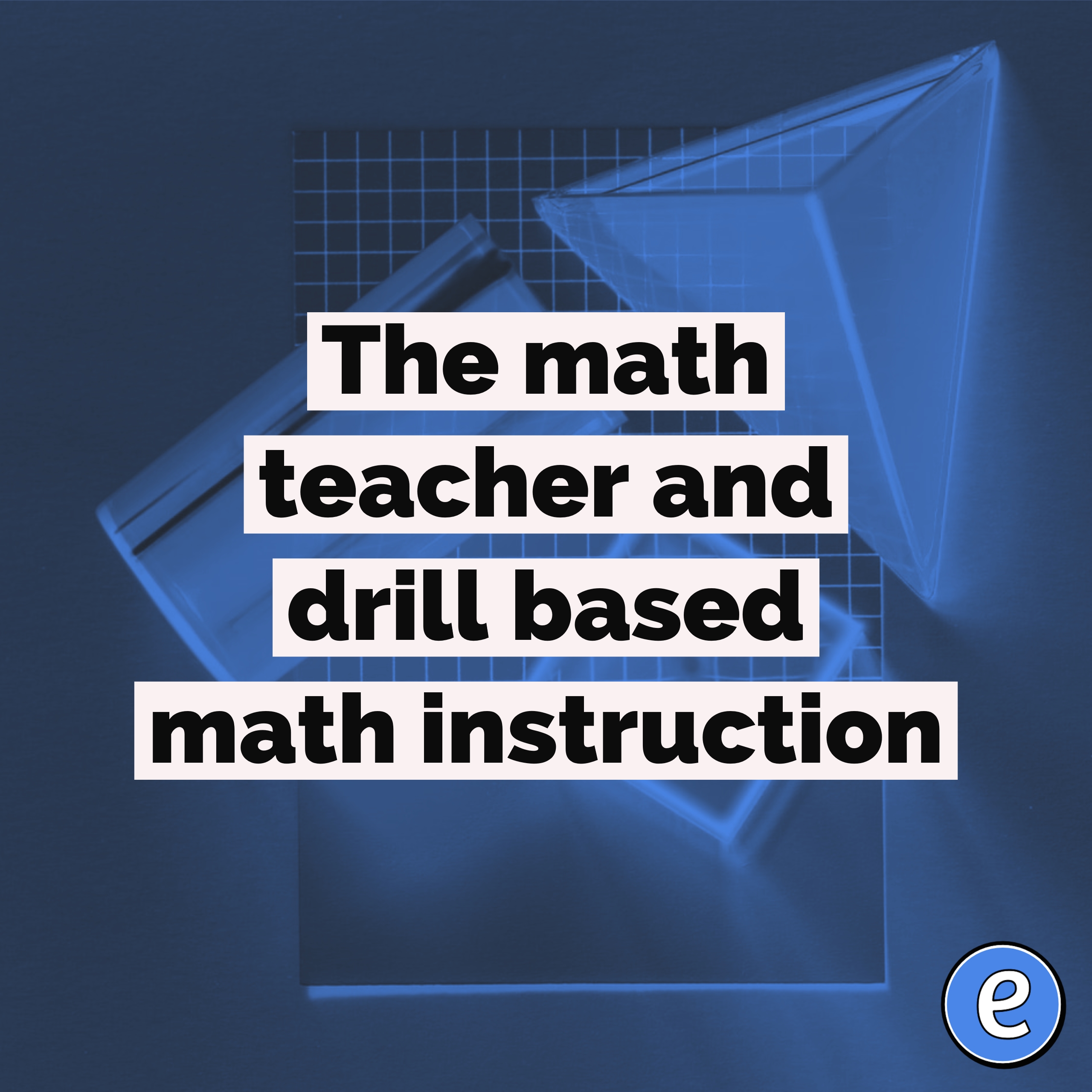 The math teacher and drill based math instruction