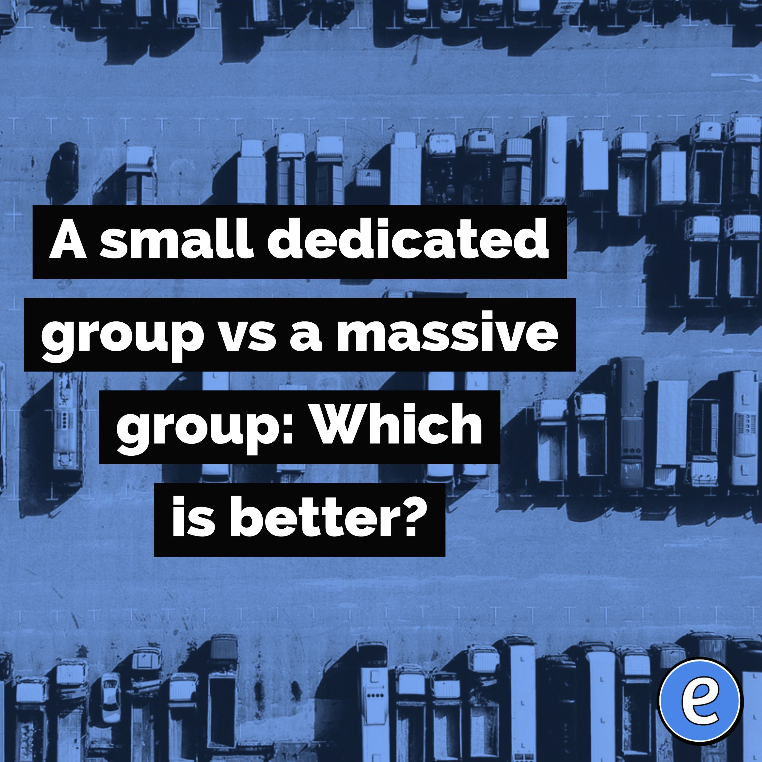 A small dedicated group vs a massive group: Which is better?
