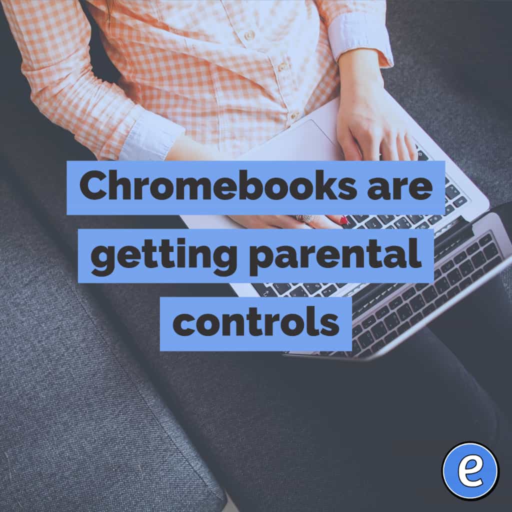 Chromebooks are getting parental controls