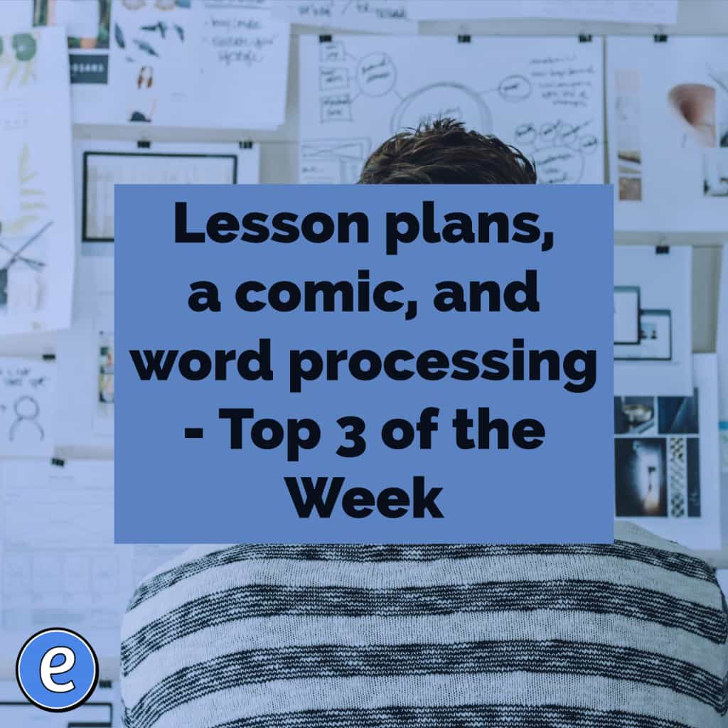 Lesson plans, a comic, and word processing – Top 3 of the Week