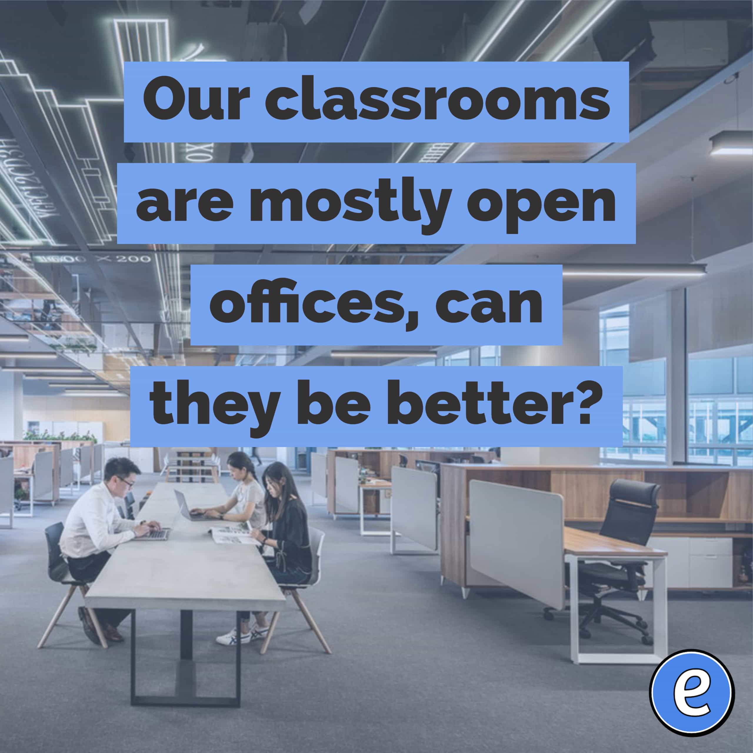 Our classrooms are mostly open offices, can they be better?
