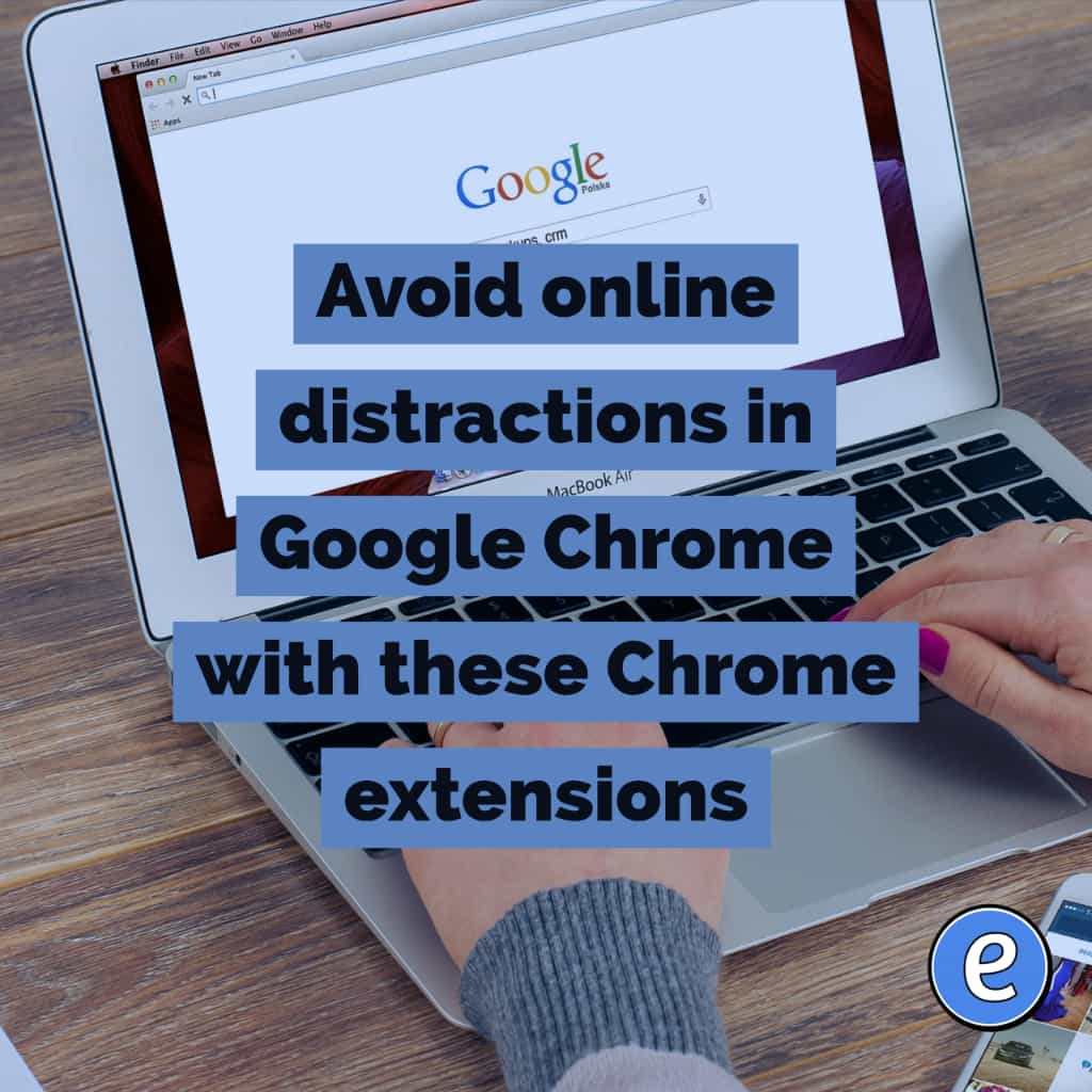 Avoid online distractions in Google Chrome with these Chrome extensions