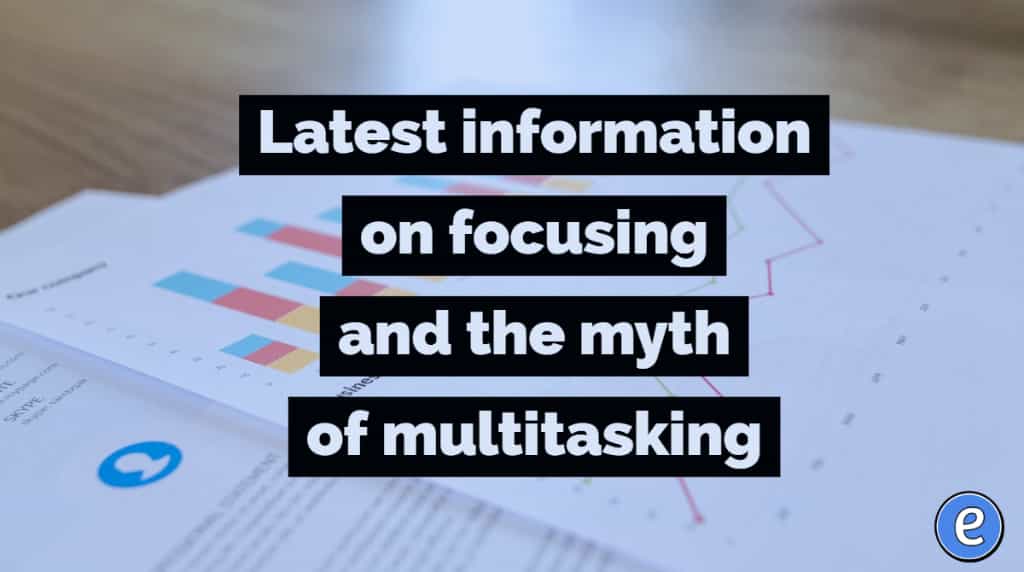 Latest information on focusing and the myth of multitasking