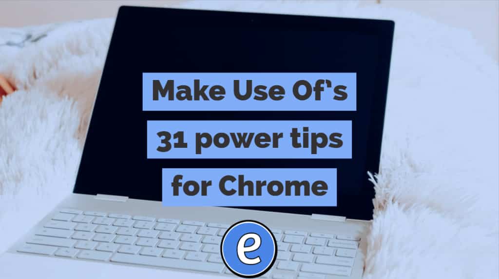 Make Use Of’s 31 power tips for Chrome