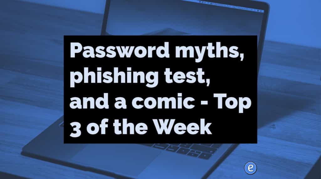 Password myths, phishing test, and a comic – Top 3 of the Week