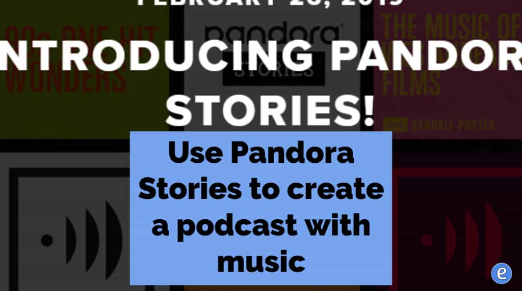 Use Pandora Stories to create a podcast with music