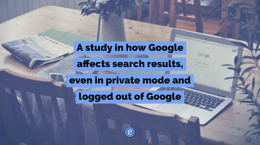 A study in how Google affects search results, even in private mode and logged out of Google