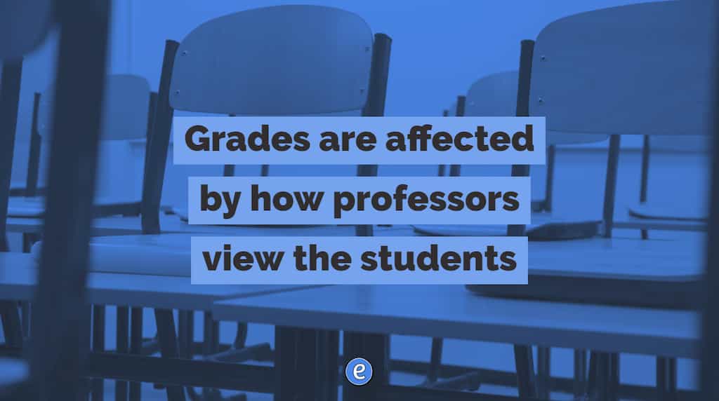 Grades are affected by how professors view the students