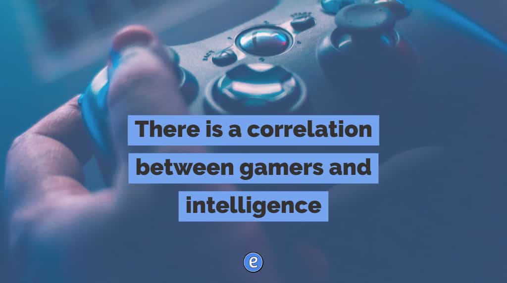 There is a correlation between gamers and intelligence