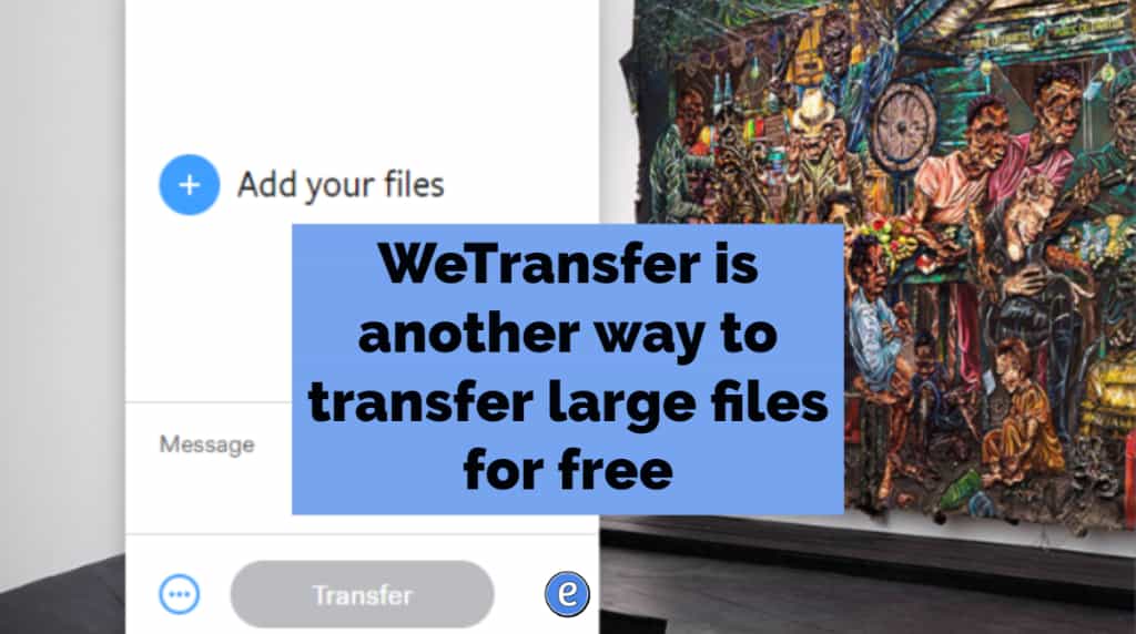 WeTransfer is another way to transfer large files for free