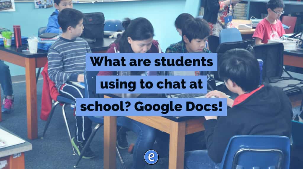 What are students using to chat at school? Google Docs!