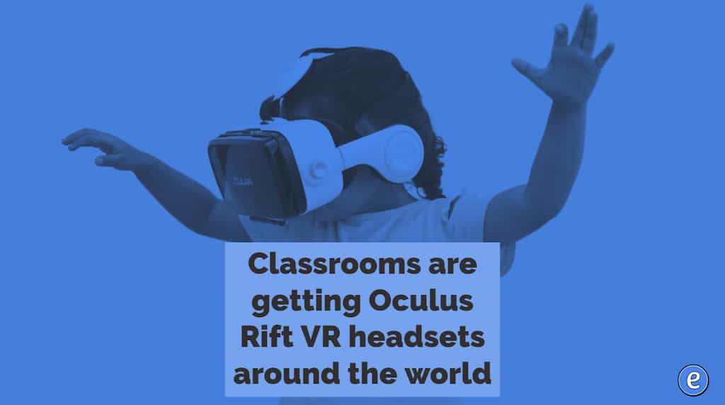 Classrooms are getting Oculus Rift VR headsets around the world