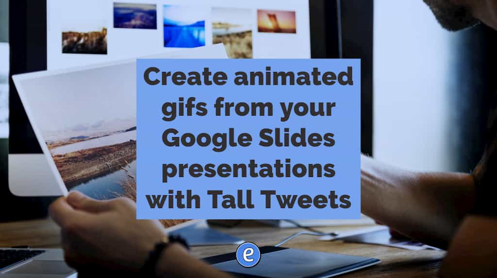 Create animated gifs from your Google Slides presentations with Tall Tweets