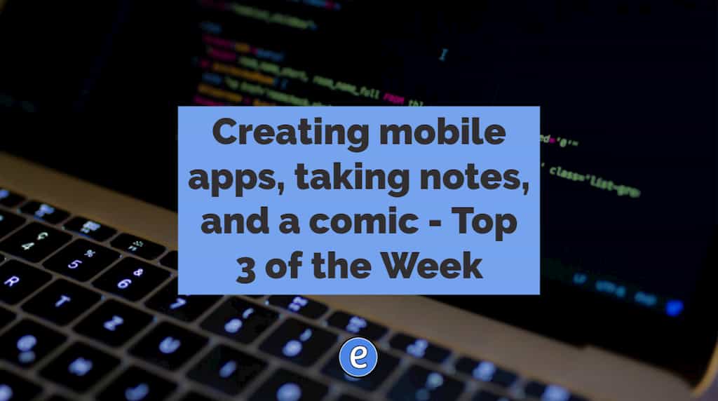 Creating mobile apps, taking notes, and a comic – Top 3 of the Week
