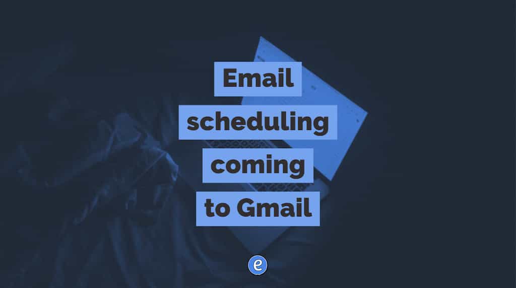 Email scheduling is coming to Gmail