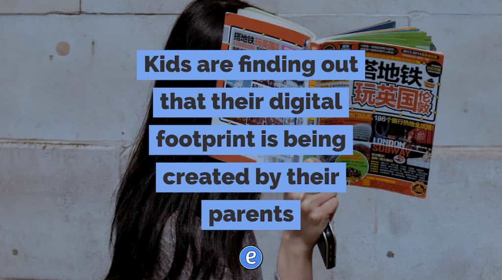 Kids are finding out that their digital footprint is being created by their parents