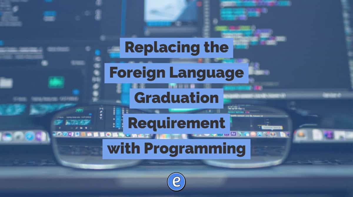 Replacing the Foreign Language Graduation Requirement with Programming