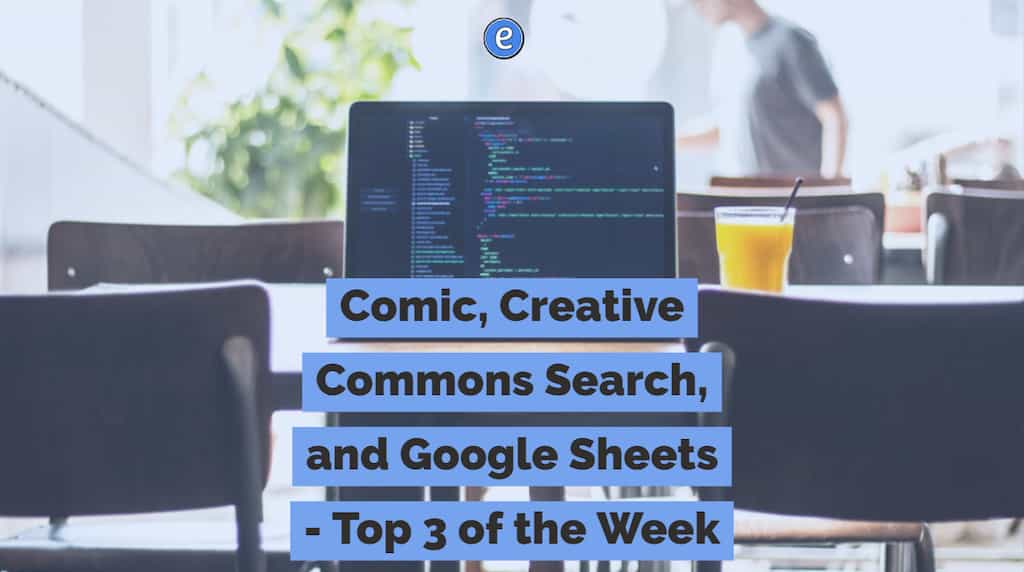 Comic, Creative Commons Search, and Google Sheets – Top 3 of the Week