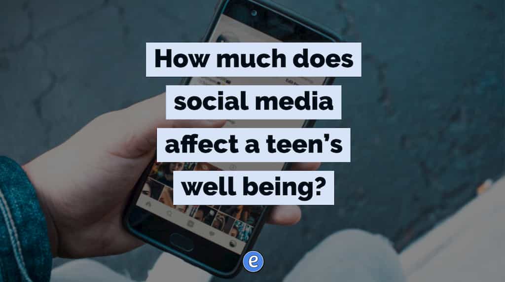 How much does social media affect a teen’s well being?