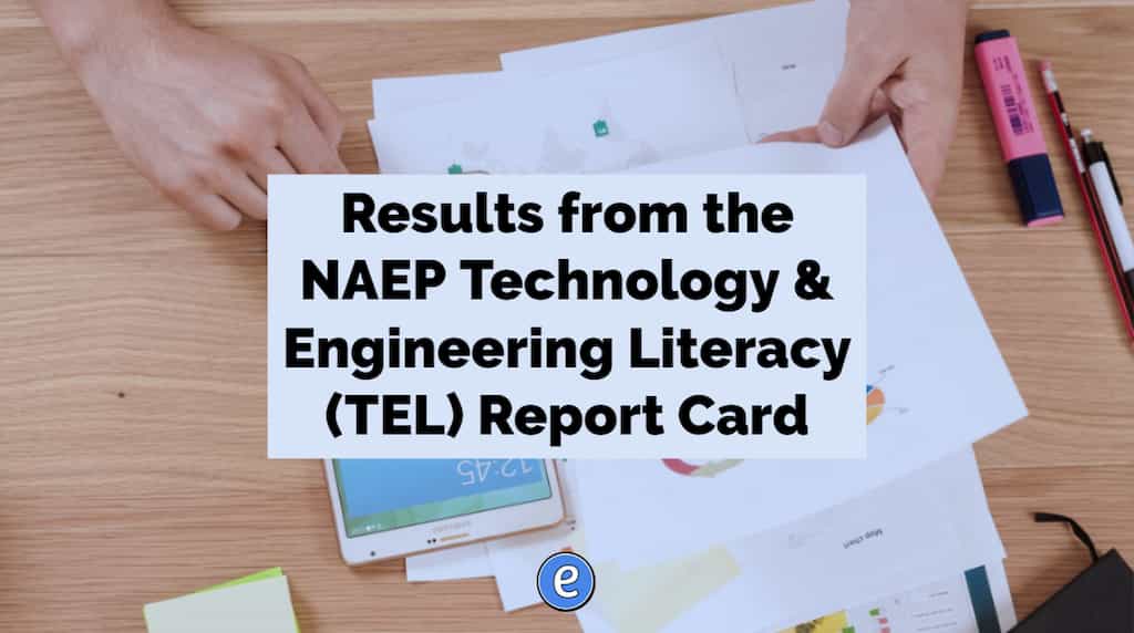 Results from the NAEP Technology & Engineering Literacy (TEL) Report Card
