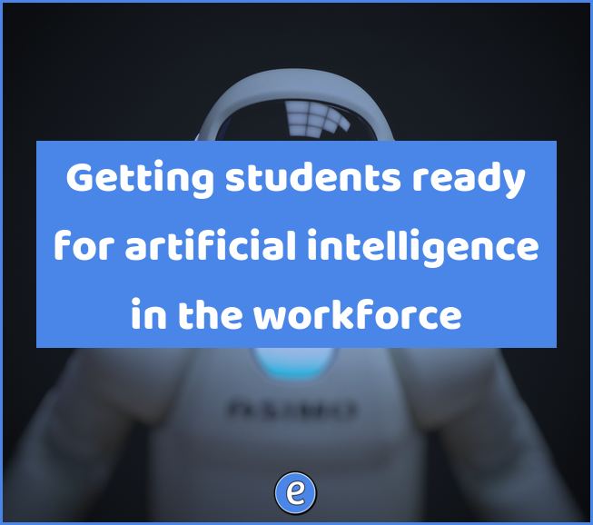 Getting students ready for artificial intelligence in the workforce