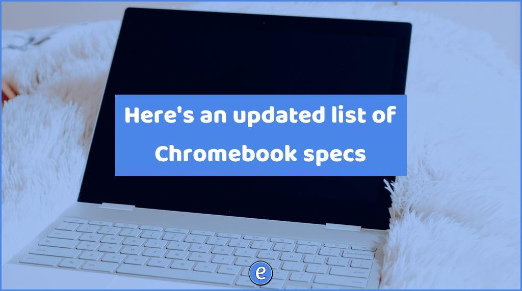 Here’s an updated list of Chromebook specs