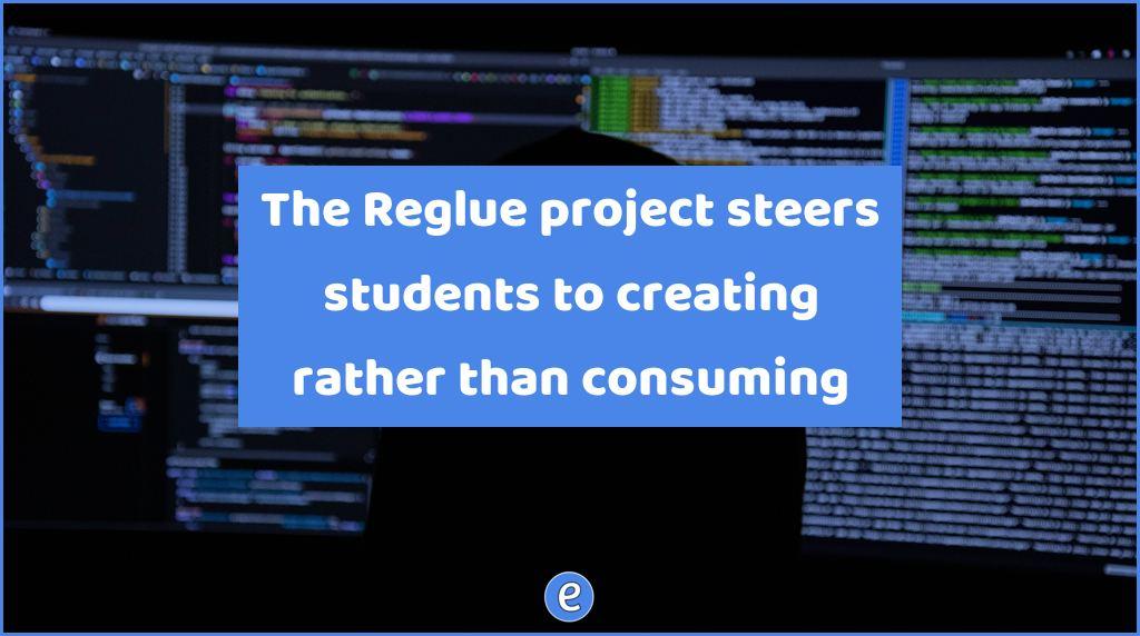 The Reglue project steers students to creating rather than consuming