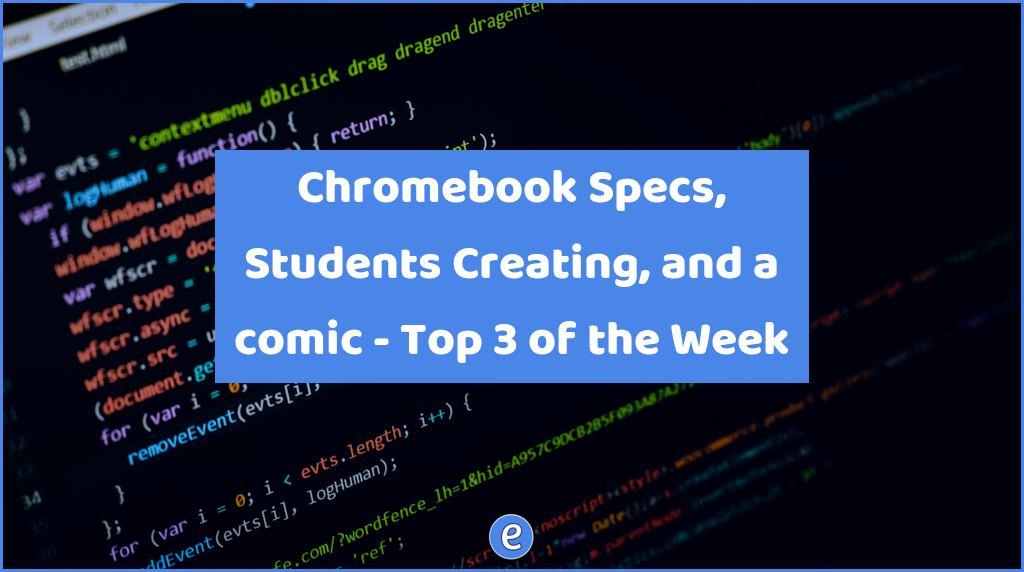 chromebook-specs-students-creating-and-a-comic-top-3-of-the-week-eduk8me