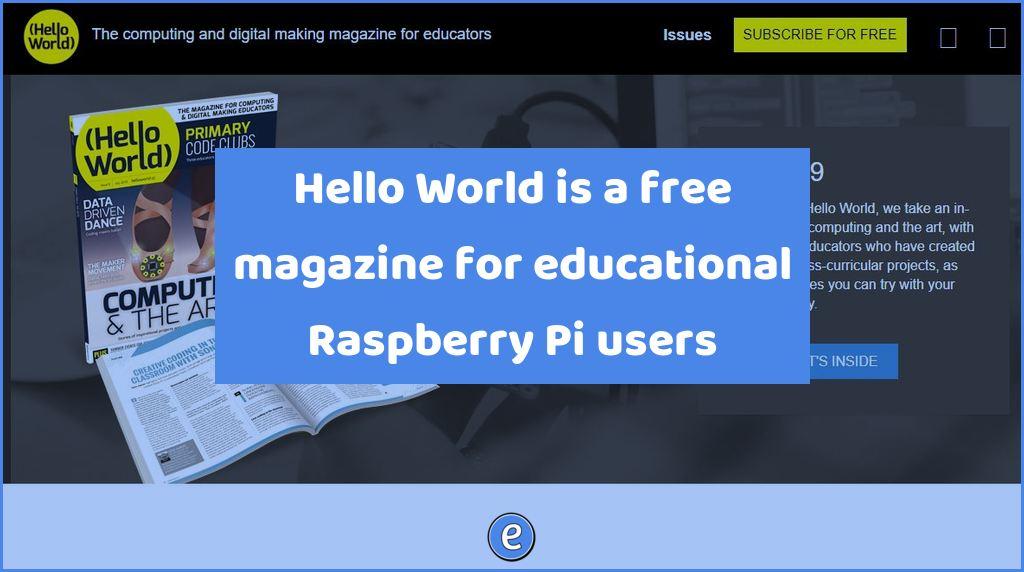 Hello World is a free magazine for educational Raspberry Pi users